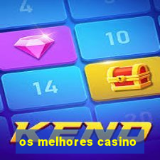 os melhores casino