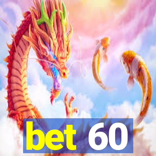 bet 60