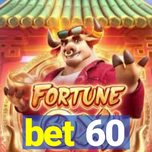 bet 60