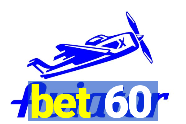 bet 60