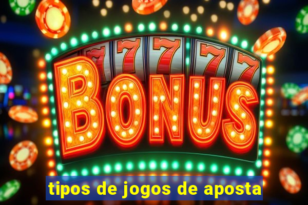 tipos de jogos de aposta