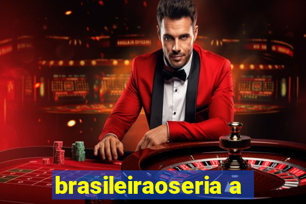 brasileiraoseria a