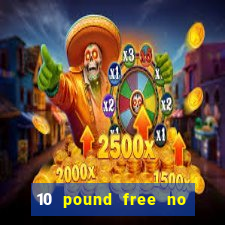 10 pound free no deposit casino