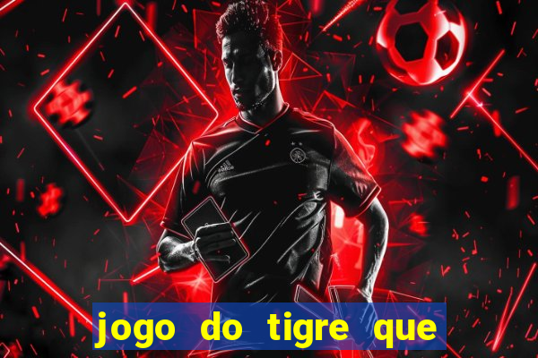 jogo do tigre que ta pagando hoje