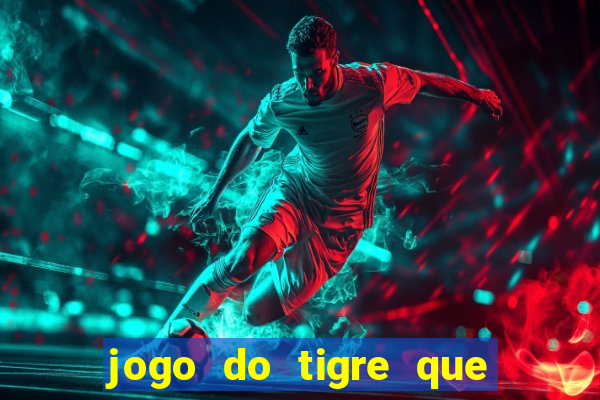 jogo do tigre que ta pagando hoje