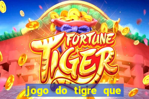 jogo do tigre que ta pagando hoje