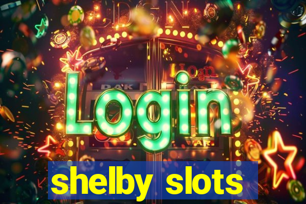 shelby slots