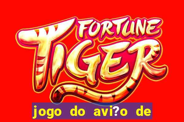 jogo do avi?o de ganhar dinheiro