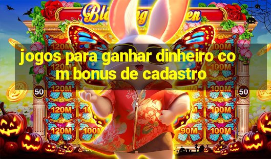 jogos para ganhar dinheiro com bonus de cadastro