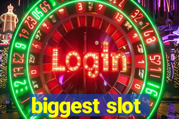 biggest slot