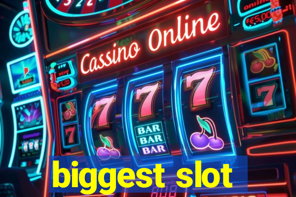 biggest slot