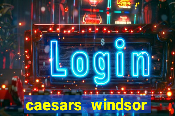 caesars windsor hotel & casino