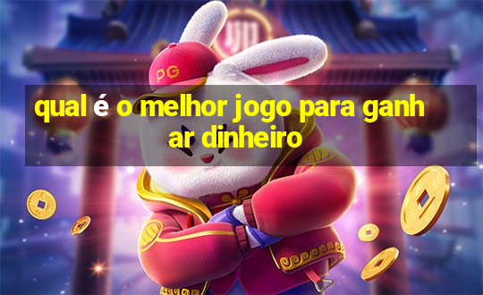 qual é o melhor jogo para ganhar dinheiro