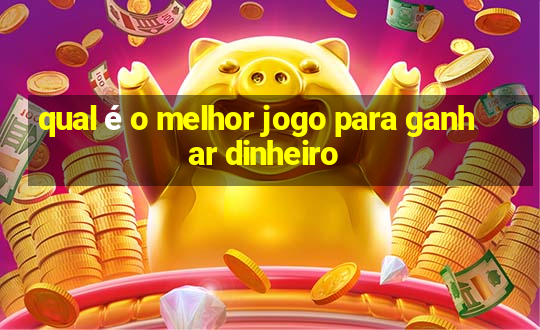 qual é o melhor jogo para ganhar dinheiro