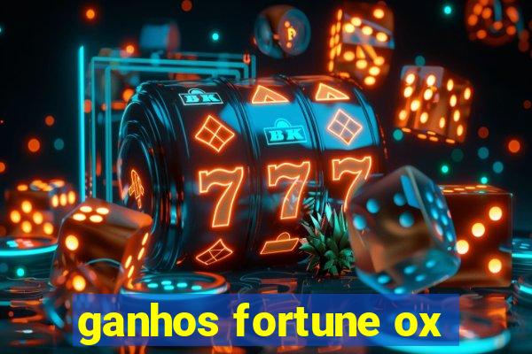 ganhos fortune ox