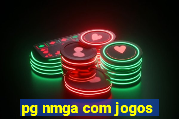 pg nmga com jogos