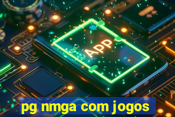 pg nmga com jogos