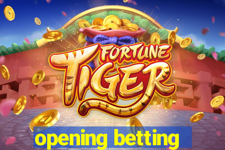 opening betting