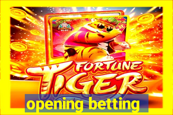 opening betting