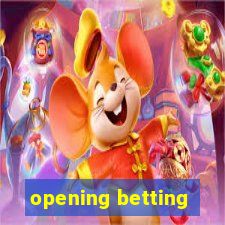 opening betting