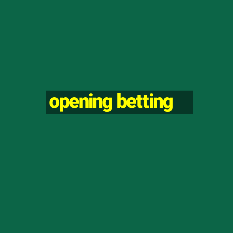 opening betting