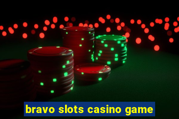 bravo slots casino game