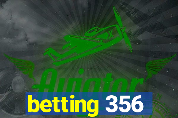 betting 356