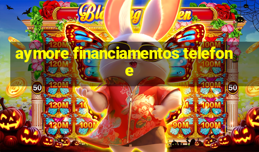 aymore financiamentos telefone