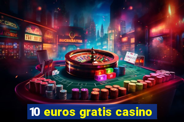 10 euros gratis casino