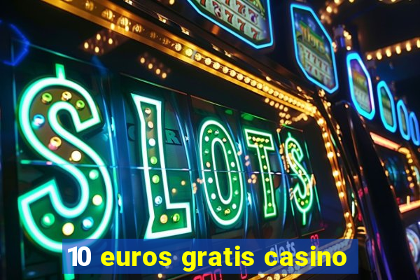 10 euros gratis casino