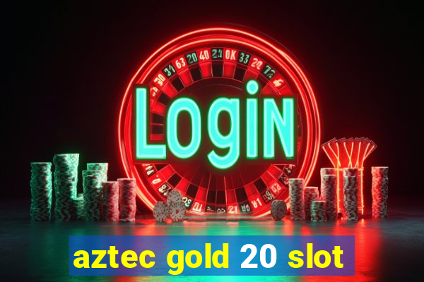 aztec gold 20 slot