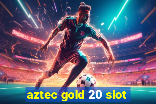 aztec gold 20 slot