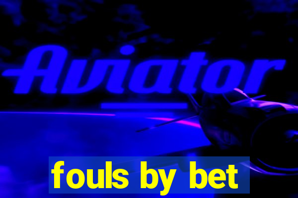 fouls by bet