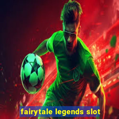 fairytale legends slot