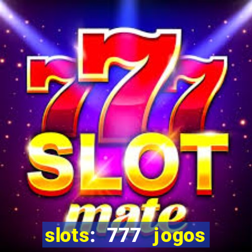 slots: 777 jogos de cassino