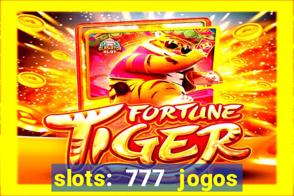 slots: 777 jogos de cassino