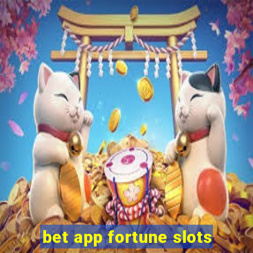 bet app fortune slots