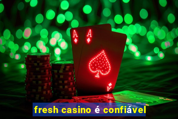 fresh casino é confiável