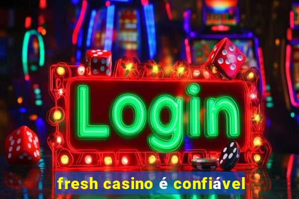 fresh casino é confiável