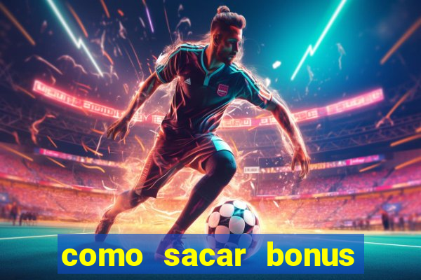 como sacar bonus estrela bet