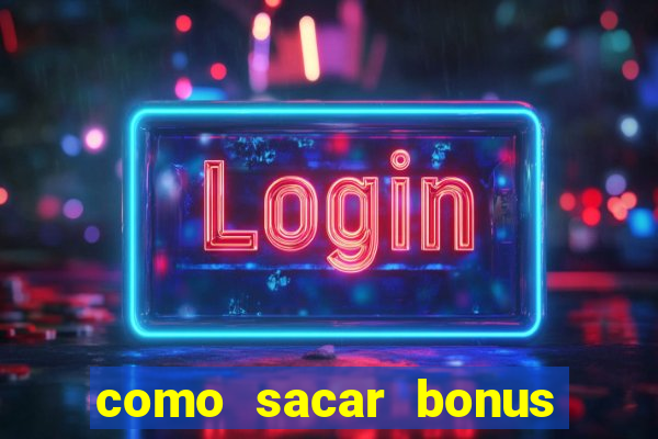 como sacar bonus estrela bet