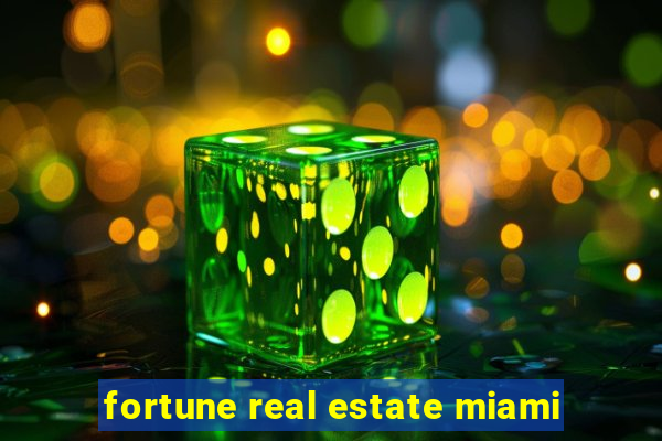 fortune real estate miami