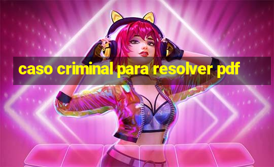 caso criminal para resolver pdf