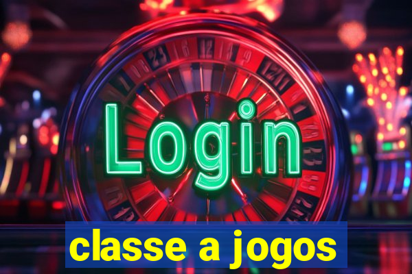 classe a jogos