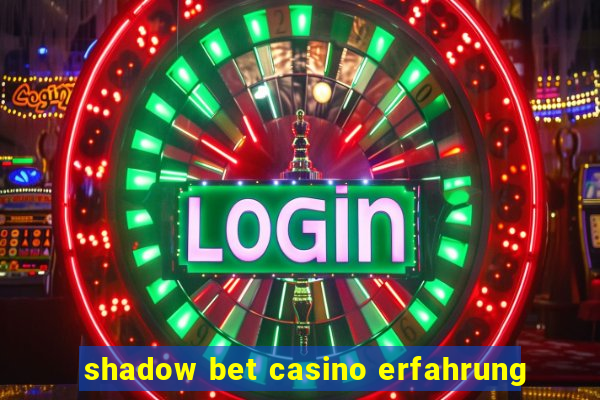 shadow bet casino erfahrung