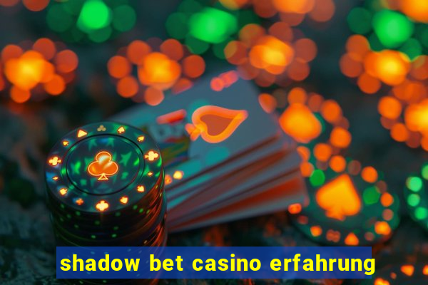 shadow bet casino erfahrung