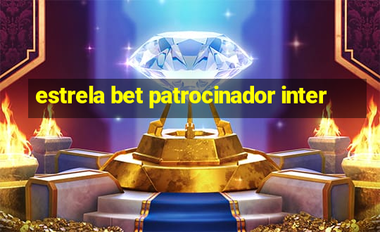 estrela bet patrocinador inter