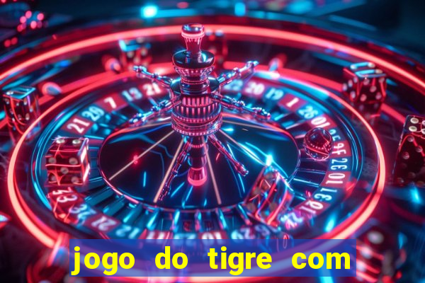 jogo do tigre com rodada gratis