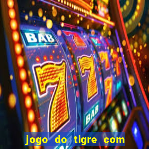 jogo do tigre com rodada gratis