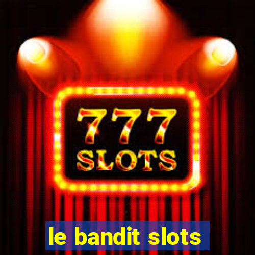 le bandit slots